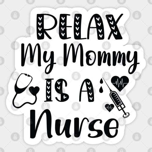 Relax My Mommy is a Nurse Gift / Funny Nurse Baby Gift / Mom Baby Gift / Christmas Gift Nurse Sticker by WassilArt